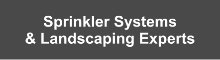 Sprinkler Systems & Landscaping Experts